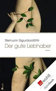 Steinunn Sigurdardottir - Der gute Liebhaber