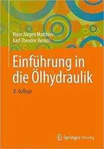 Einführung in die Ölhydraulik: Für Studium und Praxis