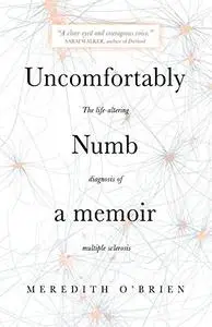 Uncomfortably Numb: a memoir about the life-altering diagnosis of multiple sclerosis