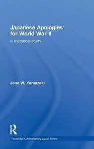 Japanese Apologies for World War II (Routledge Contemporary Japan Series)