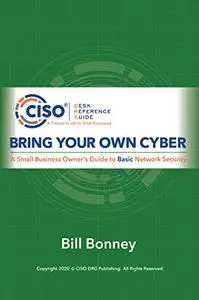 Bring Your Own Cyber: A Small Business Owner's Guide to Basic Network Security