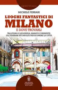 Michele Ferrari - Luoghi fantastici di Milano e dove trovarli