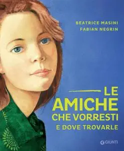 Beatrice Masini - Le amiche che vorresti e dove trovarle