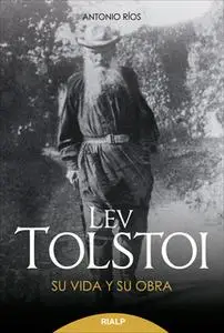 «Lev Tolstoi. Su vida y su obra.» by Antonio Ríos Rojas