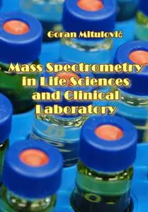 "Mass Spectrometry in Life Sciences and Clinical Laboratory" ed. by Goran Mitulović