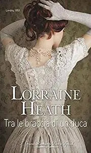 Lorraine Heath - Tra le braccia di un duca