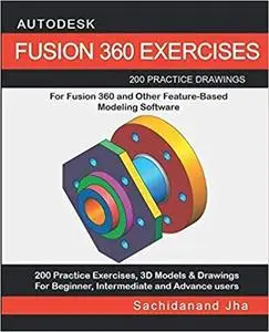 Autodesk Fusion 360 Exercises: 200 Practice Drawings For Fusion 360 and Other Feature-Based Modeling Software
