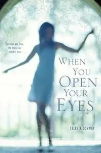 «When You Open Your Eyes» by Celeste Conway