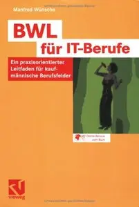 BWL für IT-Berufe: Ein praxisorientierter Leitfaden für alle kaufmännischen Berufsfelder 