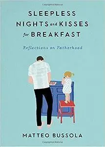 Sleepless Nights and Kisses for Breakfast: Reflections on Fatherhood