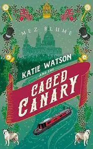 «Katie Watson and the Caged Canary» by Mez Blume