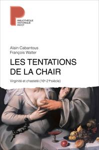 Alain Cabantous, François Walte, "Les tentations de la chair : Virginité et chasteté (16e-21e siècle)"