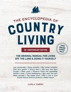 The Encyclopedia of Country Living: The Original Manual for Living off the Land & Doing It Yourself, 50th Anniversary Edition