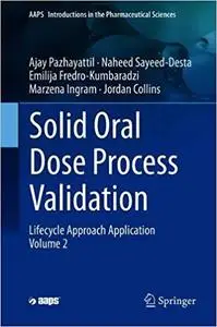 Solid Oral Dose Process Validation, Volume Two: Lifecycle Approach Application