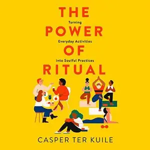 The Power of Ritual: Turning Everyday Activities into Soulful Practices [Audiobook]