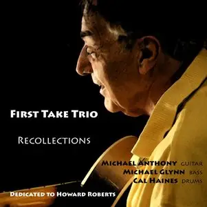 First Take Trio - Recollections: Dedicated to Howard Roberts (2013)