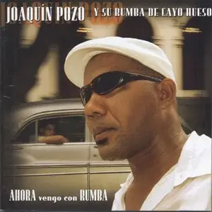 Joaquin Pozo - Ahora Vengo Con Rumba (2006)