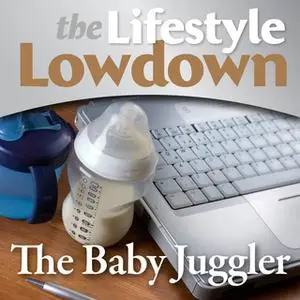 «The Lowdown Lifestyle - The Baby juggler» by Sara Lloyd