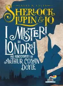 Irene M. Adler - I misteri di Londra nei racconti di Arthur Conan Doyle