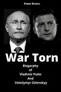 WAR TORN: Biogarphy of Vladimir Putin And Volodymyr Zelenskyy