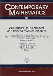 Applications of Hypergroups and Related Measure Algebras: A Joint Summer Research Conference on Applications of Hypergroups and