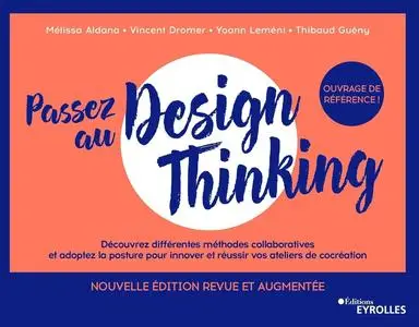 Mélissa Aldana, Vincent Dromer, Yoann Leméni, Thibaud Guény, "Passez au design thinking", 2e éd.