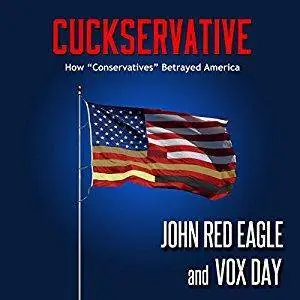 Cuckservative: How "Conservatives" Betrayed America [Audiobook]