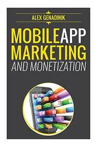 Mobile App Marketing And Monetization: How To Promote Mobile Apps Like A Pro