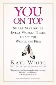 You On Top: Smart, Sexy Skills Every Woman Needs to Set the World on Fire