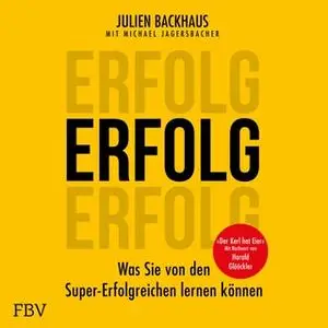 «Erfolg: Was Sie von den Super-Erfolgreichen lernen können» by Julien Backhaus,Michael Jagersbacher