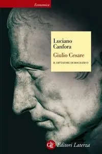 Luciano Canfora - Giulio Cesare. Il dittatore democratico