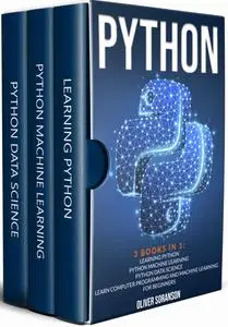 Python: 3 Books in 1: Machine Learning, Python and Data Science. Learn Computer Programming for Beginners