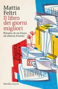 Mattia Feltri - Il libro dei giorni migliori