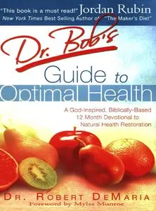 Dr. Bob's Guide to Optimal Health: God's Plan for a Long, Healthy Life (repost)