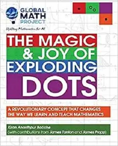 The Magic & Joy of Exploding Dots: A revolutionary concept that changes the way we learn and teach mathematics
