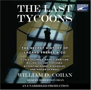 The Last Tycoons: The Secret History of Lazard Frères & Co.  (Audiobook) 