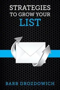 «Strategies to Grow Your List» by Barb Drozdowich