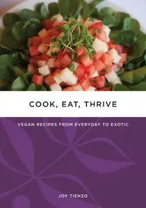 Cook, Eat, Thrive: Vegan Recipes from Everyday to Exotic (repost)