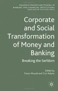 Corporate and Social Transformation of Money and Banking: Breaking the Serfdom (Repost)