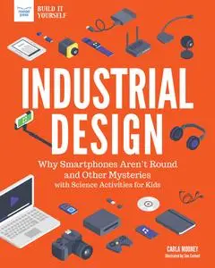 Industrial Design: Why Smartphones Aren't Round and Other Mysteries with Science Activities for Kids (Build It Yourself)