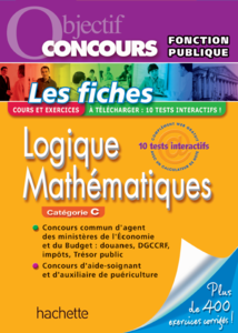 Objectif Concours - Les Fiches Logique Mathématiques (Pour Concours Fonction Publique Catégorie C) - Informburo