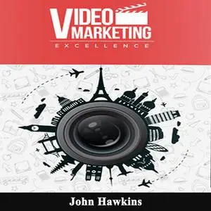 «Video Marketing Excellence» by John Hawkins