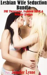 «Lesbian Wife Seduction Bundle» by Jennifer Lynne