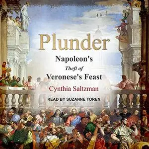 Plunder: Napoleon's Theft of Veronese's Feast [Audiobook]