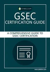 GSEC Certification Guide: A Comprehensive Guide to GSEC Certification