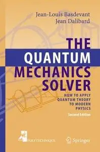 Jean-Louis Basdevant and Jean Dalibard, «The Quantum Mechanics Solver: How to Apply Quantum Theory to Modern Physics»