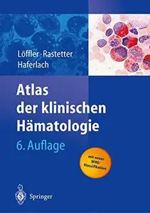Atlas der klinischen Hämatologie, 6 Auflage by Helmut Löffler, Johann Rastetter, T. Haferlach