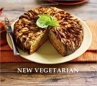 New Vegetarian More Than 75 Fresh, Contemporary Recipes for Pasta, Tagines, Curries, Soups and St...