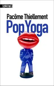 Pacôme Thiellement, "Pop yoga"