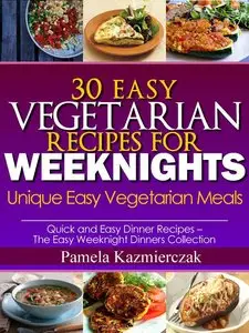 30 Easy Vegetarian Recipes For Weeknights - Unique Easy Vegetarian Meals